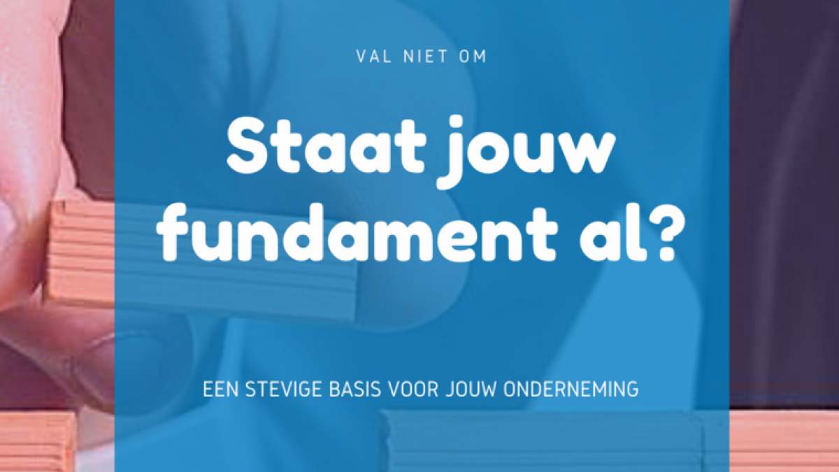 Zorg voor een stevig fundament!